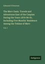 Edmund O'Donovan: The Merv Oasis. Travels and Adventures East of the Caspian During the Years 1879-80-81. Including Five Months' Residence Among the Tekkes of Merv, Buch