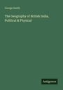 Titel: "The Geography of British India, Political & Physical" von George Smith. Grüner Hintergrund, Logo "Antigonos".