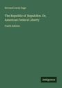 Bernard Janin Sage: The Republic of Republics. Or, American Federal Liberty, Buch