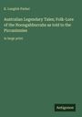 K. Langloh Parker: Australian Legendary Tales; Folk-Lore of the Noongahburrahs as told to the Piccaninnies, Buch