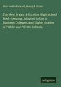 Silas Sadler Packard: The New Bryant & Stratton High-school Book-keeping. Adapted to Use in Business Colleges, and Higher Grades of Public and Private Schools, Buch