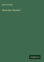 Egon Friedell: Wozu das Theater?, Buch