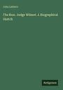 John Lathern: The Hon. Judge Wilmot. A Biographical Sketch, Buch