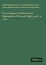 Ralph Waldo Emerson: Proceedings at the Centennial Celebration of Concord Fight, April 19, 1875, Buch
