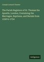 Joseph Lemuel Chester: The Parish Registers of St. Thomas the Apostle, London, Containing the Marriages, Baptisms, and Burials from 1558 to 1754, Buch
