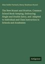 Silas Sadler Packard: The New Bryant and Stratton. Common School Book-keeping. Embracing Single and Double Entry, and Adapted to Individual and Class Instruction in Schools and Academies, Buch
