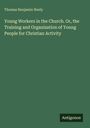 Oben steht "Thomas Benjamin Neely". Darunter: "Young Workers in the Church. Or, the Training and Organization of Young People for Christian Activity". Unten rechts: "Antigonos". Der Hintergrund ist grün.