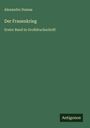Text: "Alexandre Dumas, Der Frauenkrieg, Erster Band in Großdruckschrift". Unten rechts kleines Logo "Antigonos". Hintergrund grün.