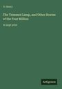 O. Henry: The Trimmed Lamp, and Other Stories of the Four Million, Buch