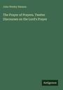Grünes Cover mit Text: "The Prayer of Prayers. Twelve Discourses on the Lord's Prayer" von John Wesley Hanson. Logo unten: Antigonos.