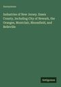 Industries of New Jersey: Essex County, einschließlich Newark, Oranges, Montclair, Bloomfield, Belleville. Autor: Anonymous.
