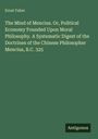 Ernst Faber: The Mind of Mencius. Or, Political Economy Founded Upon Moral Philosophy. A Systematic Digest of the Doctrines of the Chinese Philosopher Mencius, B.C. 325, Buch