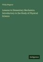 Oben links steht "Philip Magnus". Mittig: "Lessons in Elementary Mechanics. Introductory to the Study of Physical Science". Unten rechts "Antigonos". Hintergrund grün.