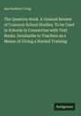 Asa Hollister Craig oben, unten "Antigonos". Titel: "The Question Book. A General Review of Common School Studies..."