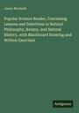 James Monteith: Popular Science Reader, Containing Lessons and Selections in Natural Philosophy, Botany, and Natural History, with Blackboard Drawing and Written Exercises, Buch