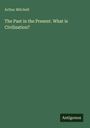 Text: "Arthur Mitchell. The Past in the Present. What is Civilization?" Unten rechts steht "Antigonos". Hintergrund ist grün.