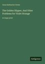 Anna Katharine Green: The Golden Slipper, And Other Problems for Violet Strange, in large print. Beigefarbener Text auf grünem Grund.