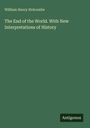William Henry Holcombe: The End of the World. With New Interpretations of History, Buch