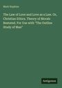 "Mark Hopkins: The Law of Love and Love as a Law. Or, Christian Ethics... For Use with 'The Outline Study of Man'. Antigonos."