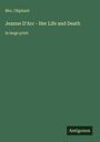 Buchtitel: "Jeanne D'Arc - Her Life and Death", Autorin: Mrs. Oliphant. Grüner Hintergrund, Verlag: Antigonos.