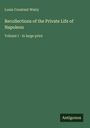 Autor: Louis Constant Wairy; Titel: Recollections of the Private Life of Napoleon, Volume I - in large print; "Antigonos" als Logo.