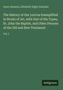 Anna Jameson: The History of Our Lord as Exemplified in Works of Art, with that of His Types, St. John the Baptist, and Other Persons of the Old and New Testament, Buch
