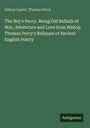 Sidney Lanier: The Boy's Percy. Being Old Ballads of War, Adventure and Love from Bishop Thomas Percy's Reliques of Ancient English Poetry, Buch
