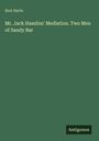 Bret Harte: Mr. Jack Hamlins' Mediation. Two Men of Sandy Bar, Buch