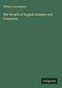 Oben links steht "William Cunningham". In der Mitte: "The Growth of English Industry and Commerce". Unten rechts: "Antigonos". Der Hintergrund ist grün.