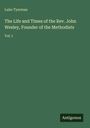 Buchtitel: "The Life and Times of the Rev. John Wesley, Founder of the Methodists, Vol. I" von Luke Tyerman. Grüner Hintergrund.