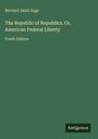 Bernard Janin Sage: The Republic of Republics. Or, American Federal Liberty, Buch