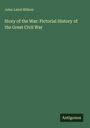 John Laird Wilson: Story of the War: Pictorial History of the Great Civil War, Buch