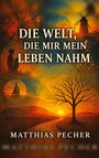 Text: "DIE WELT, DIE MIR MEIN LEBEN NAHM" und "MATTHIAS PECHER". Illustration: Sonnenuntergang, Baum, Windmühle, Segelboot.