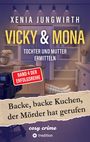 Text: „Xenia Jungwirth, Vicky & Mona, Tochter und Mutter ermitteln, Band 4 der Erfolgsreihe, Backe, backe Kuchen, der Mörder hat gerufen, cosy crime, tredition.“ Eine Küche mit Kamera, Mixer und Beinen am Boden.