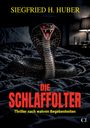 Text: "Siegfried H. Huber", "Die Schlaffolter", "Thriller nach wahren Begebenheiten". Kobra mit roten Augen auf schwarzer Decke.