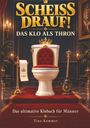 „SCHEISS DRAUF! DAS KLO ALS THRON. Das ultimative Klobuch für Männer.“ Ein luxuriöses WC mit Krone verziert.