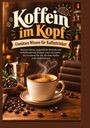 „Koffein im Kopf - Unnützes Wissen für Kaffeetrinker“. Eine Tasse Kaffee und Kaffeebohnen auf Holztisch.