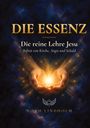 "Die Essenz: Die reine Lehre Jesu, befreit von Kirche, Angst und Schuld" von Noah Lindholm. Hände halten Licht.