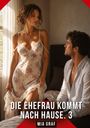 „Die Ehefrau kommt nach Hause. 3“ und „Mia Graf“. Eine Frau und ein Mann in einem intimen Moment.