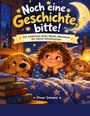 „Noch eine Geschichte, bitte! Die schönsten Gute-Nacht-Abenteuer für kleine Schlafmützen“ Ein Kind kuschelt mit einem Hund und einem Teddybär im Bett.