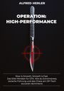 "ALFRED HERLER. OPERATION: HIGH-PERFORMANCE. Slow is Smooth, Smooth is Fast. Das Elite-Mindset für OTA. Ein Skalpell mit Fadenkreuz."