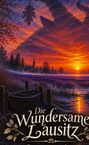 „Die Wundersame Lausitz“ in geschwungener Schrift. Illustration: Sonnenuntergang über lila Feldern mit Dorf und See.