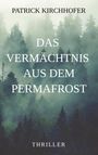 Titel: "Das Vermächtnis aus dem Permafrost". Autor: Patrick Kirchhofer. Thriller. Hintergrund: Nebeliger Wald.