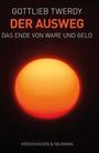 Text: "Gottlieb Twerdy, Der Ausweg, Das Ende von Ware und Geld". Unten: "Königshausen & Neumann". Ein leuchtender orangefarbener Kreis.