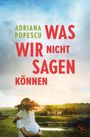 Adriana Popescu: Was wir nicht sagen können, Buch