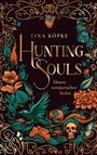 Zu lesen sind die Worte: "Tina Köpke, Hunting Souls, Unsere verräterischen Seelen." Opulentes Blumen- und Tierdesign mit Totenkopf.