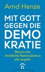 Arnd Henze: Mit Gott gegen die Demokratie, Buch
