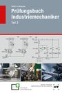 Reiner Haffer: Prüfungsbuch Industriemechaniker Teil 2, Buch
