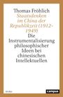 Thomas Fröhlich: Staatsdenken im China der Republikzeit (1912¿1949), Buch