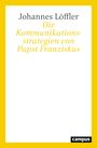 Johannes Löffler: Die Kommunikationsstrategien von Papst Franziskus, Buch